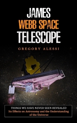 James Webb Space Telescope - Gregory Alessi