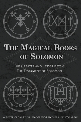 The Magical Books of Solomon - Aleister Crowley, S L MacGregor Mathers, F C Conybear