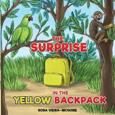 The Surprise in the Yellow Backpack - Rosa Vieira McGuire