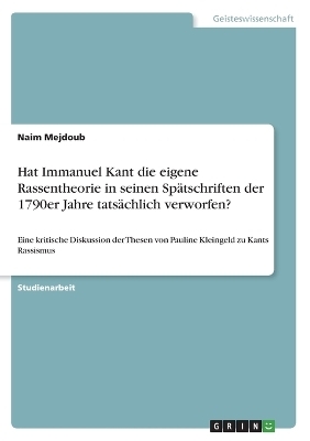 Hat Immanuel Kant die eigene Rassentheorie in seinen Spätschriften der 1790er Jahre tatsächlich verworfen? - Naim Mejdoub