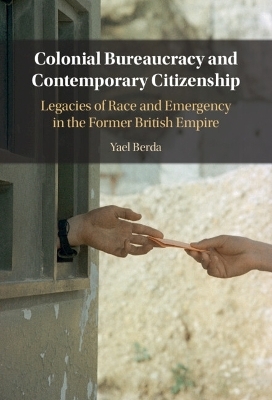 Colonial Bureaucracy and Contemporary Citizenship - Yael Berda