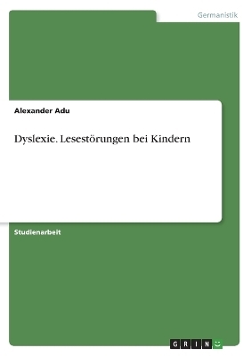 Dyslexie. LesestÃ¶rungen bei Kindern - Alexander Adu