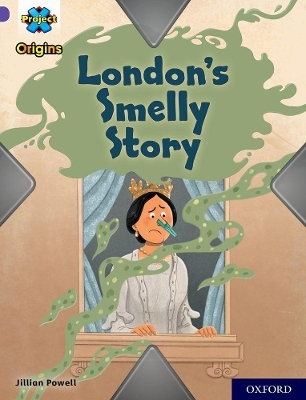 Project X Origins: Purple Book Band, Oxford Level 8: London's Smelly Story - Jillian Powell