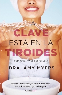 La clave está en la tiroides: Adiós al cansancio, la neblina mental y el sobrepe so...para siempre / The Thyroid: Why You Feel Tired, Brain-Fogged, Overweigh - Amy Myers