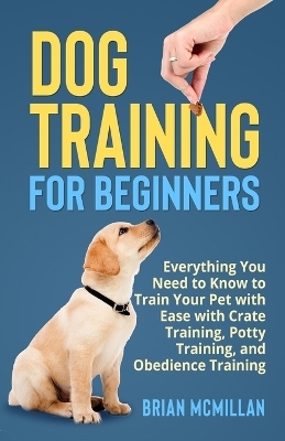 Dog Training for Beginners - Brian McMillan