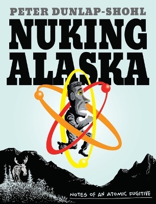 Nuking Alaska - Peter Dunlap-Shohl