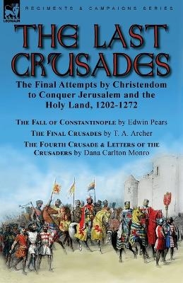 The Last Crusades - Edwin Pears, T A Archer, Dana Carlton Monro