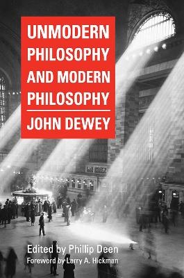 Unmodern Philosophy and Modern Philosophy - John Dewey, Larry  A. Hickman