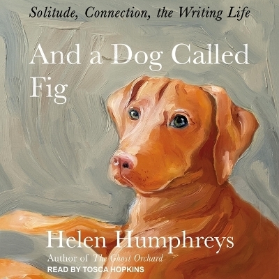 And a Dog Called Fig - Helen Humphreys