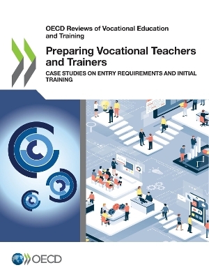 OECD Reviews of Vocational Education and Training Preparing Vocational Teachers and Trainers Case Studies on Entry Requirements and Initial Training -  Oecd