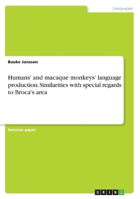 Humans' and macaque monkeys' language production. Similarities with special regards to Broca's area - Bauke Janssen