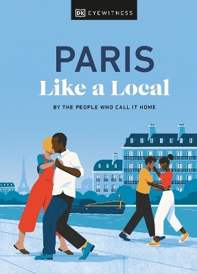 Paris Like a Local -  DK Eyewitness, Yuki Higashinakano, Bryan Pirolli