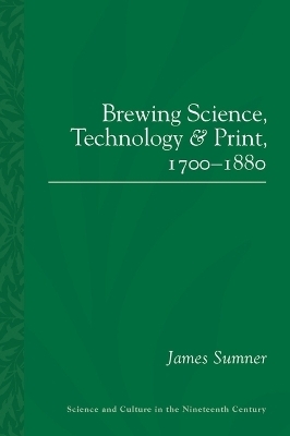 Brewing Science, Technology and Print, 1700-1880 - James Sumner