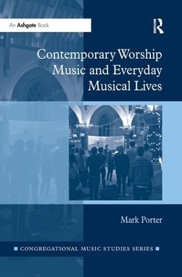 Contemporary Worship Music and Everyday Musical Lives - Mark Porter