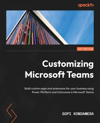Customizing Microsoft Teams - Gopi Kondameda