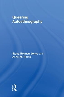 Queering Autoethnography - Stacy Holman Jones, Anne M. Harris
