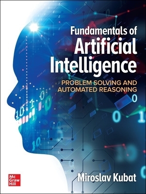 Fundamentals of Artificial Intelligence: Problem Solving and Automated Reasoning - Miroslav Kubat