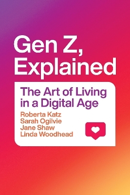 Gen Z, Explained - Roberta Katz, Sarah Ogilvie, Jane Shaw, Linda Woodhead  MBE