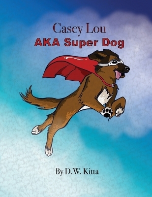 Casey Lou AKA Super Dog - D W Kitta