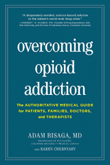 Overcoming Opioid Addiction: The Authoritative Medical Guide for Patients, Families, Doctors, and Therapists - Adam Bisaga, Karen Chernyaev