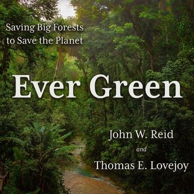 Ever Green - Thomas E Lovejoy, John Reid