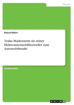 Teslas Marktzutritt als reiner Elektroautomobilhersteller zum Automobilmarkt - Pascal Eifert