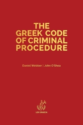 The Greek Code of Criminal Procedure - Daniel Alexander Webber, John Anthony O'Shea