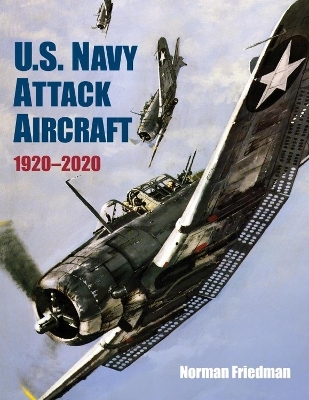 U.S. Navy Attack Aircraft 1920-2020 - Norman Friedman