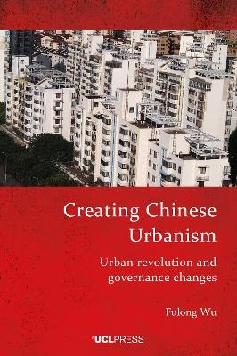 Creating Chinese Urbanism - Fulong Wu