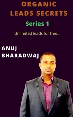 Organic Leads Secrets - Anuj Bharadwaj