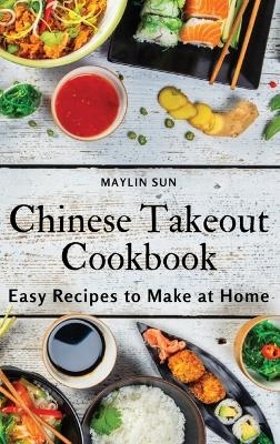 Chinese Takeout Cookbook -  Maylin Sun