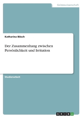 Der Zusammenhang zwischen Persönlichkeit und Irritation - Katharina Bösch