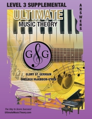 LEVEL 3 Supplemental Answer Book - Ultimate Music Theory - Glory St Germain, Shelagh McKibbon-U'Ren