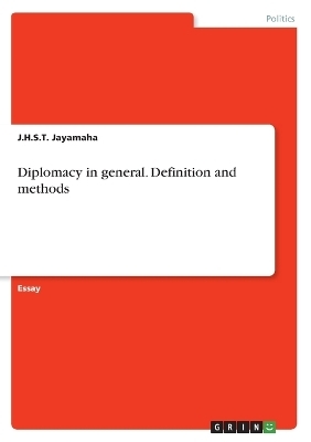 Diplomacy in general. Definition and methods - J. H. S. T. Jayamaha
