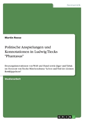 Politische Anspielungen und Konnotationen in Ludwig Tiecks "Phantasus" - Martin Reese