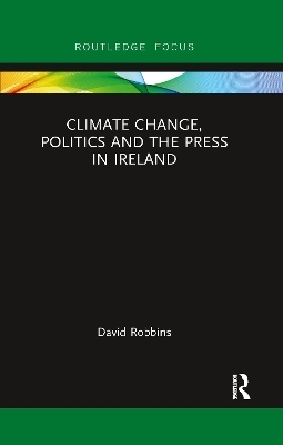 Climate Change, Politics and the Press in Ireland - David Robbins