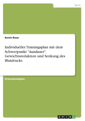 Individueller Trainingsplan mit dem Schwerpunkt "Ausdauer". Gewichtsreduktion und Senkung des Blutdrucks - Kevin Raue