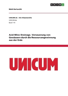 Acid Mine Drainage. Versauerung von GewÃ¤ssern durch die Ressourcengewinnung aus der Erde - Maik Bartuschk