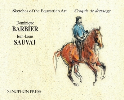 Sketches of the Equestrian Art - Croquis de Dressage - Dominique Barbier, Jean-Louis Sauvat
