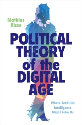 Political Theory of the Digital Age - Mathias Risse