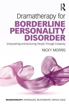 Dramatherapy for Borderline Personality Disorder - Nicky Morris