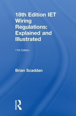 IET Wiring Regulations: Explained and Illustrated - Brian Scaddan