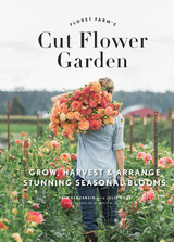 Floret Farm's Cut Flower Garden -  Erin Benzakein