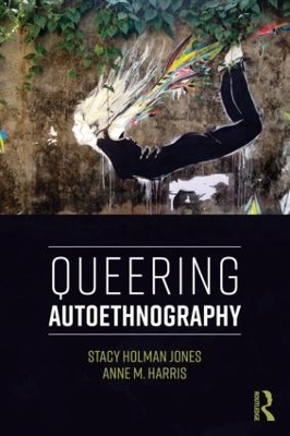 Queering Autoethnography - Stacy Holman Jones, Anne M. Harris