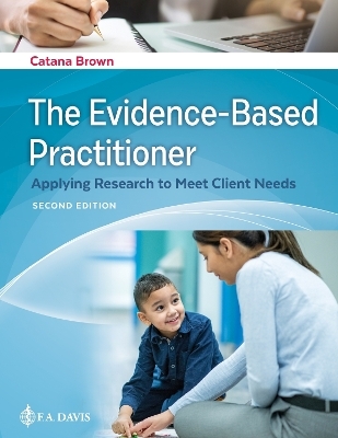 The Evidence-Based Practitioner - Catana Brown,  F.A. Davis