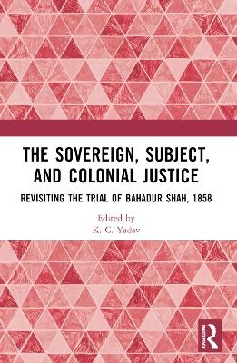 The Sovereign, Subject and Colonial Justice - K. C. Yadav