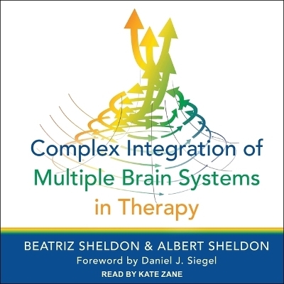 Complex Integration of Multiple Brain Systems in Therapy - Beatriz Sheldon, Albert Sheldon