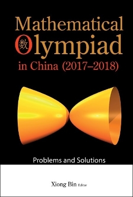 Mathematical Olympiad In China (2017-2018): Problems And Solutions - 