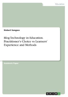 Blog Technology in Education. Practitioner's Choice vs Learners' Experience and Methods - Sixbert Sangwa