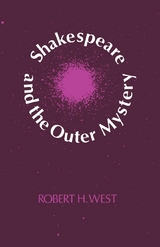 Shakespeare and the Outer Mystery - Robert H. West